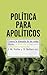 Política para apolíticos by Josep M. Vallès