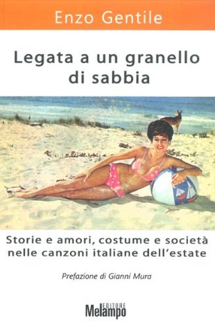 Legata a un granello di sabbia: Storie e amori, costume e società nelle canzoni italiane dell'estate