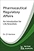 Pharmaceutical Regulatory Affairs: An Introduction for Life Scientists (Life After Life Science, #2)