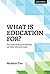 What is Education for?: The...