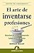 El arte de inventarse profesiones (Gestión del conocimiento) (Spanish Edition)