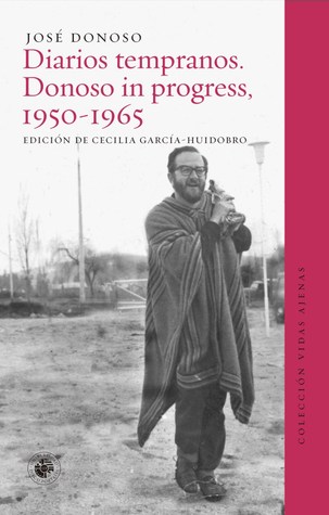 Diarios tempranos: Donoso in progress, 1950-1965 (Paperback)