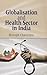 Globalisation and Health Sector in India by Chatterjee
