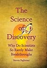 The Science of Discovery (why do scientists so rarely make breakthoughs?) The Science of Discovery (why do scientists so rarely make breakthoughs?)