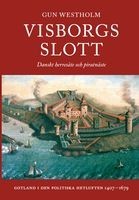 Visborgs slott : danskt herresäte och piratnäste : Gotland i den politiska hetluften 1407-1679