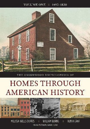 The Greenwood Encyclopedia of Homes through American History: The Greenwood Encyclopedia of Homes through American History: Volume 1, 1492-1820