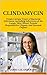 CLINDAMYCIN: Treats Certain Types of Bacterial Infections, including Infections of the Lungs, Skin, Blood, Female Reproductive Organs, and Internal Organs