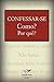 Confessar-se: Como? E por que? (Portuguese Edition)
