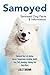 Samoyed: Samoyed Dog Cost, Buying, Rescue, Temperament, Breeding, Health, Care, Diet, Grooming, Training, And Much More! Samoyed Dog Facts & Information