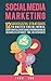 Social Media Marketing: 12 Successful Strategies to Master Social Media, Grow Your Followers & Build Your Brand Online (Regardless of Money, Time, or Experience): Facebook, Twitter, Youtube, LinkedIn
