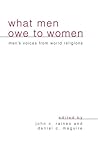 What Men Owe to Women: Men's Voices from World Religions What Men Owe to Women: Men's Voices from World Religions