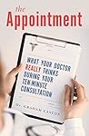 The Appointment: What Your Doctor Really Thinks During Your Ten-Minute Consultation