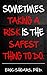 Somtimes Taking A Risk Is T...