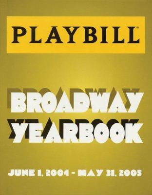 The Playbill Broadway Yearbook Year June 2004 - July 2005 Volume 1