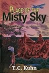 Place of the Misty Sky: A Novel of the Early Maya (The Maya Trilogy Book 1)