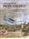 Flying with Iron Angels: The diaries and memories of Navy carrier pilots fighting the Pacific war in 1944 Flying with Iron Angels: The diaries and memories of Navy carrier pilots fighting the Pacific war in 1944