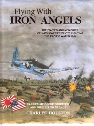Flying with Iron Angels: The diaries and memories of Navy carrier pilots fighting the Pacific war in 1944
