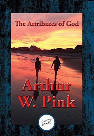 The Attributes of God: With Linked Table of Contents