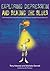 Exploring Depression, and Beating the Blues: A CBT Self-Help Guide to Understanding and Coping with Depression in Asperger's Syndrome [ASD-Level 1]