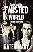 Twisted World (Twisted Series, #1)