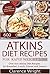Atkins: The Ultimate Diet for Shedding Weight and Feeling Great: 600 Atkins Diet Recipes