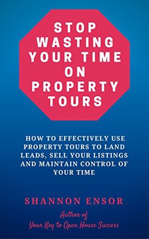 Stop Wasting Your Time on Property Tours: How to effectively use property tours to land leads, sell your listings and maintain control of your time