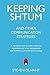 Keeping Shtum and Other Communication Strategies: A disruptive look at public relations, reputation and crisis management that redefines communication strategy