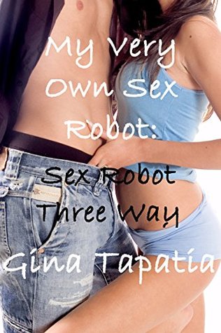 My Very Own Sex Robot Book 3: Sex Robot Three Way (Kindle Edition)