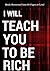 I Will Teach You To Be Rich...