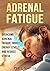 Adrenal Fatigue: Overcome A...