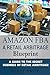 Amazon FBA: A Retail Arbitrage Blueprint: A Guide to the Secret Business of Retail Arbitrage