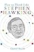 How to Think Like Stephen Hawking (How to Think Like ...)