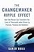 The Changemaker Ripple Effect: How One Person Can Transform the Lives of Thousands when Driven by Passion, Purpose and Boldness