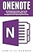 OneNote: The Ultimate User Guide - How To Use Microsoft OneNote For Better Time Management And Improving Productivity (Time Management, Onenote User Manual, Onenote Tutorial)