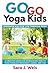 Go Go Yoga Kids by Sara J. Weis