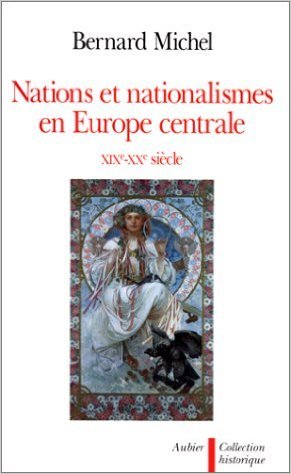 Nations et Nacionalismes en Europe central XIX-XX siècle