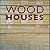 Wood Houses