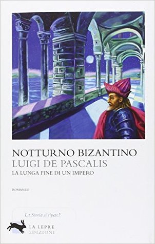 Notturno bizantino. La lunga fine di un impero