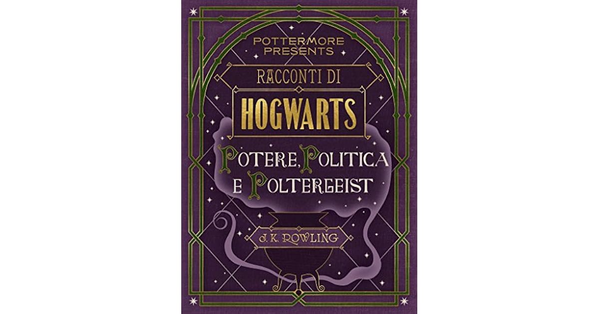 Racconti Di Hogwarts Potere Politica E Poltergeist