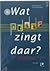Wat zingt daar?