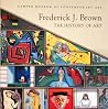 Frederick J. Brown: The History of Art (Hardcover) (Frederick J. Brown: The History of Art Foreword by Mary Kemper Wolf) Frederick J. Brown: The History of Art (Hardcover) (Frederick J. Brown: The History of Art Foreword by Mary Kemper Wolf)