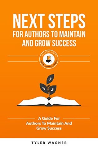 Next Steps For Authors To Maintain And Grow Success: A Guide For Authors To Maintain And Grow Success (Authors Unite Book 7)