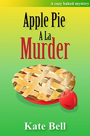 Apple Pie a la Murder (Cozy Baked Mystery #1)