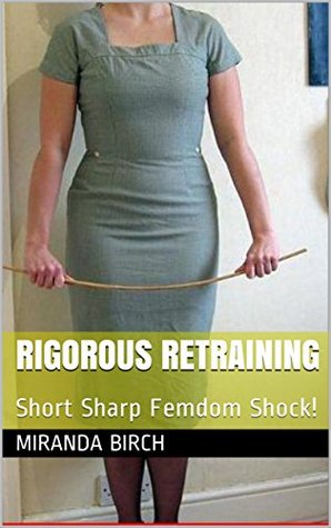 Rigorous Retraining: Short Sharp Femdom Shock! (Femdom Future Book 1)