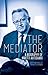 The Mediator: A Biography of Martti Ahtisaari