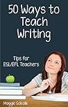 Fifty Ways to Teach Writing: Tips for ESL/EFL Teachers
