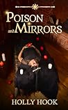 Poison and Mirrors by Holly Hook