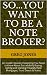 So You Want To Be A Note Br...