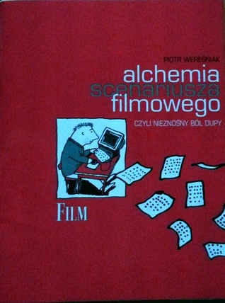 Alchemia scenariusza filmowego, czyli nieznośny ból dupy