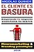 EL CLIENTE ES BASURA.Neuromarketing y Branding Psicológico.: EL LIBRO QUE DEBES LEER ANTES DE EMPRENDER TU NEGOCIO (Spanish Edition)